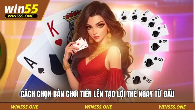 Cách Chọn Bàn Chơi Tiến Lên Tạo Lợi Thế Ngay Từ Đầu 2 Cách chọn bàn chơi Tiến Lên