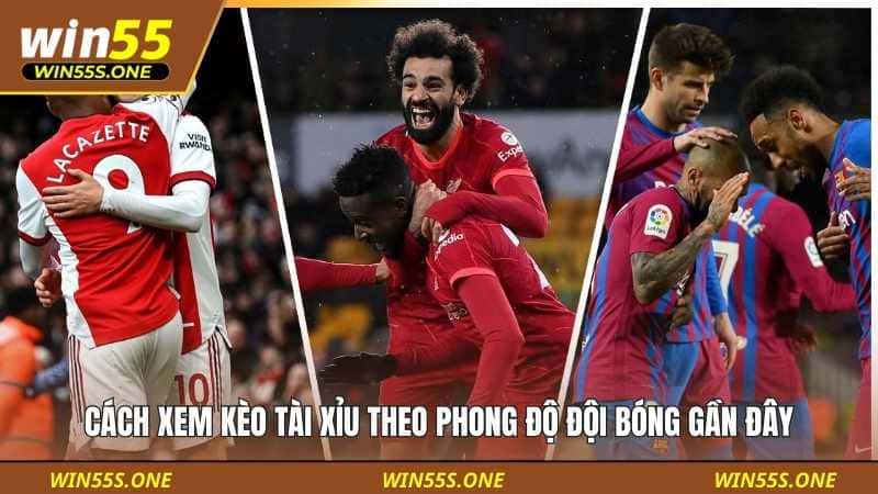 Cách xem kèo Tài Xỉu theo phong độ đội bóng gần đây
