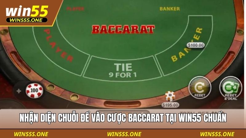 Nhận diện chuỗi để vào cược Baccarat tại Win55 chuẩn