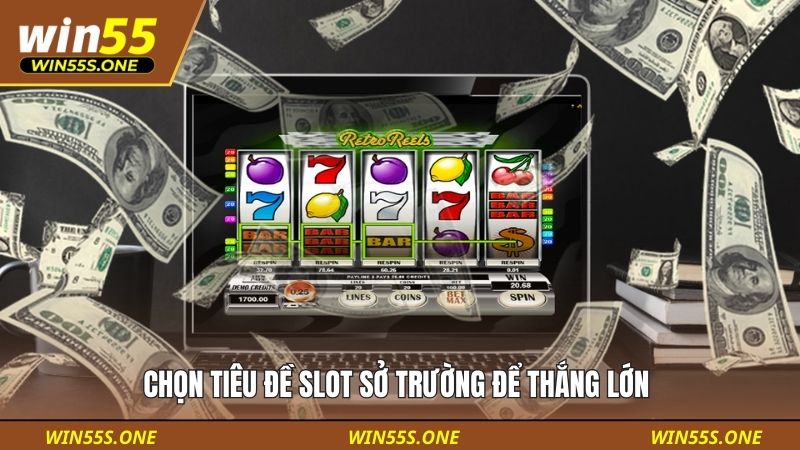 Chọn tiêu đề slot sở trường để thắng lớn 