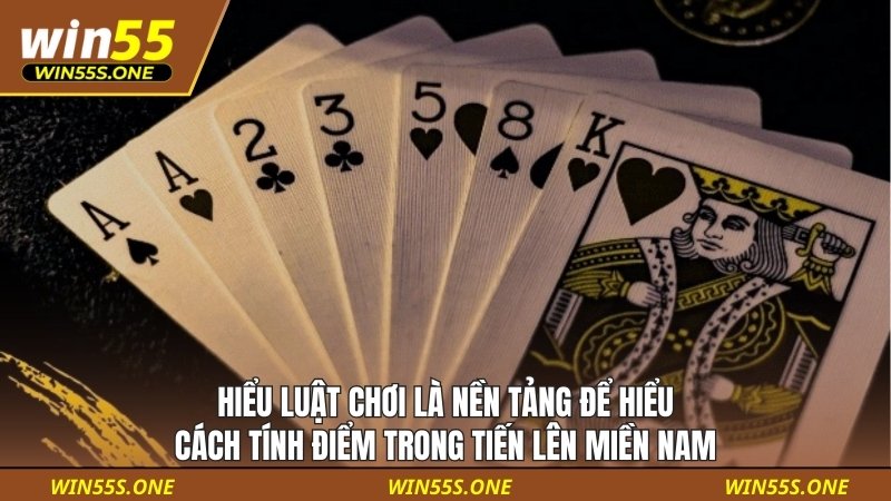 Hiểu luật chơi là nền tảng để hiểu cách tính điểm trong tiến lên miền nam