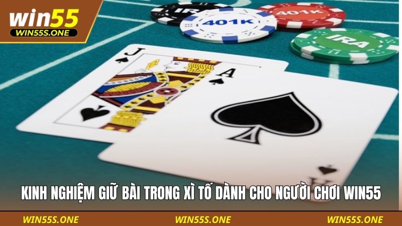 Kinh Nghiệm Giữ Bài Trong Xì Tố Dành Cho Người Chơi Win55 1 Kinh nghiệm giữ bài trong xì tố