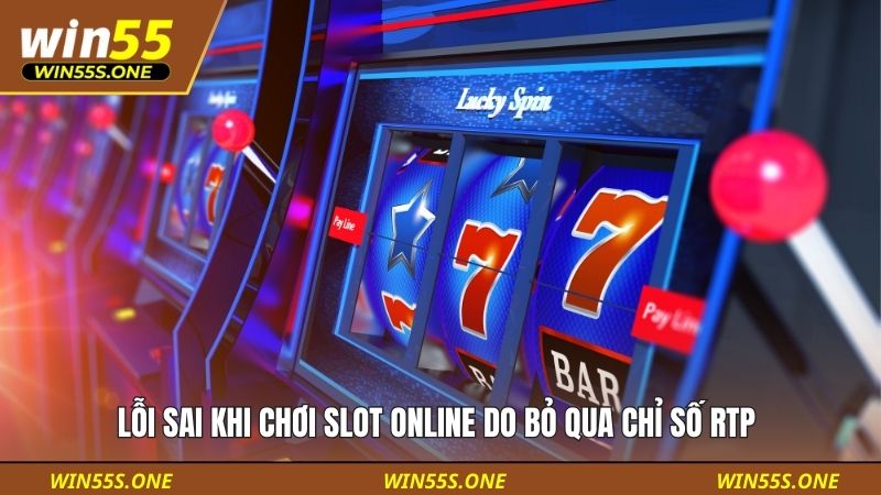 Lỗi sai khi chơi slot online do bỏ qua chỉ số RTP 