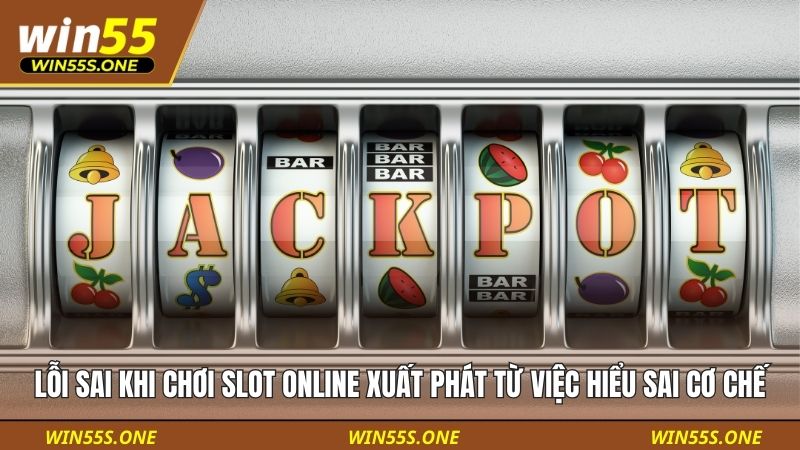 Lỗi sai khi chơi slot online xuất phát từ việc hiểu sai cơ chế