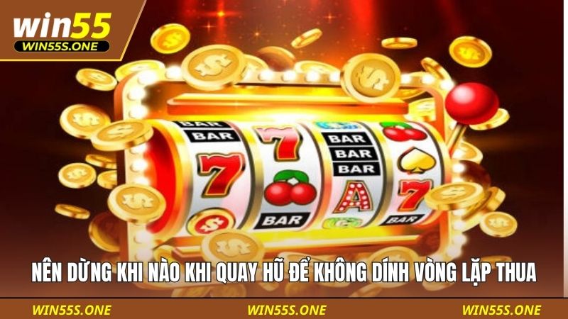 Nên Dừng Khi Nào Khi Quay Hũ Để Không Dính Vòng Lặp Thua 3 Nên dừng khi nào khi quay hũ