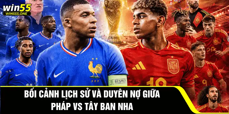 Pháp Đấu Với Tây Ban Nha - Trận Cầu Đỉnh Cao World Cup 2026 2 Bối cảnh lịch sử và duyên nợ giữa Pháp vs Tây Ban Nha