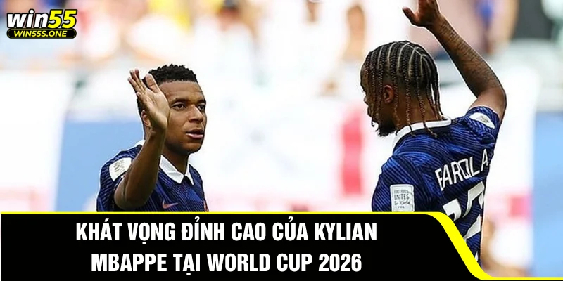Khát vọng đỉnh cao của Kylian Mbappe tại World Cup 2026