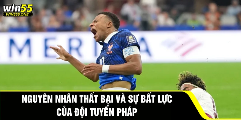 Pháp Đấu Với Tây Ban Nha - Trận Cầu Đỉnh Cao World Cup 2026 4 Nguyên nhân thất bại và sự bất lực của đội tuyển Pháp