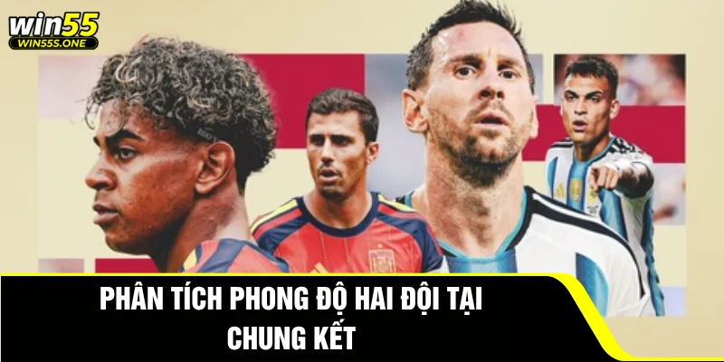 Tây Ban Nha vs Argentina - Phân Tích Chuyên Sâu Trận Chung Kết 3 Phân tích phong độ hai đội tại chung kết