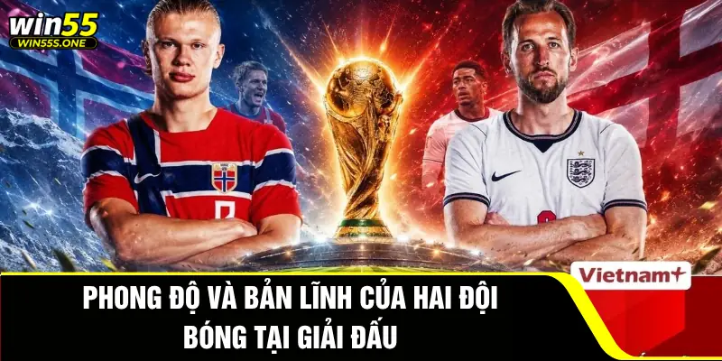 Anh vs Na Uy Win55 - Nhận Định Tứ Kết Thách Thức Đỉnh Cao 2 Phong độ và bản lĩnh của hai đội bóng tại giải đấu
