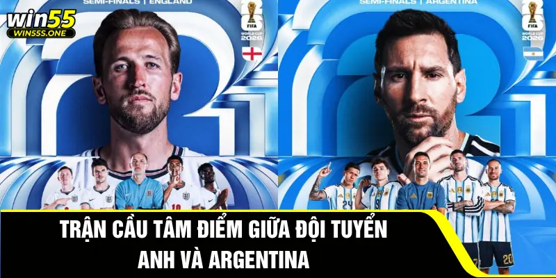 Trận cầu tâm điểm giữa đội tuyển Anh và Argentina